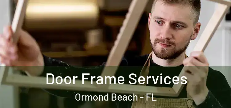 Door Frame Services Ormond Beach - FL