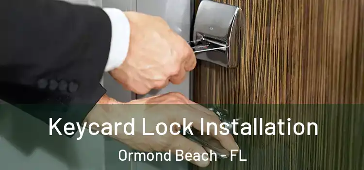 Keycard Lock Installation Ormond Beach - FL
