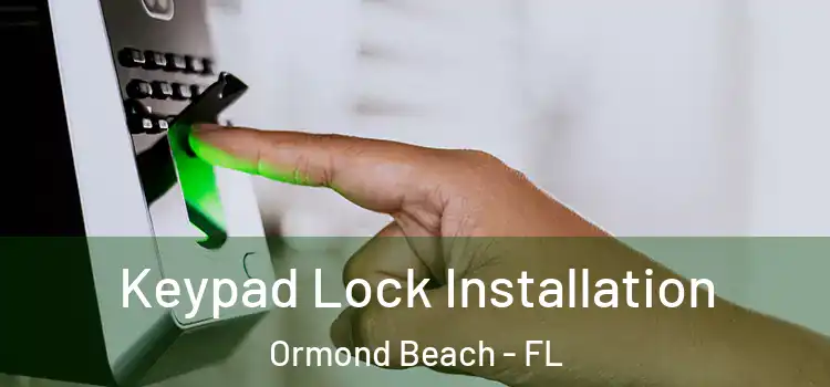 Keypad Lock Installation Ormond Beach - FL