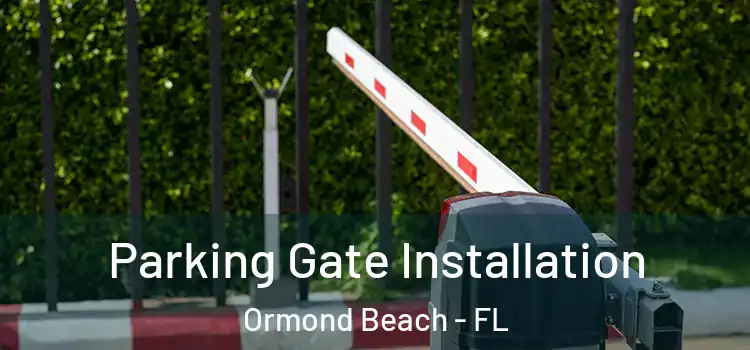 Parking Gate Installation Ormond Beach - FL