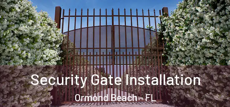 Security Gate Installation Ormond Beach - FL